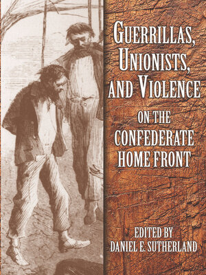 cover image of Guerrillas, Unionists, and Violence on the Confederate Home Front